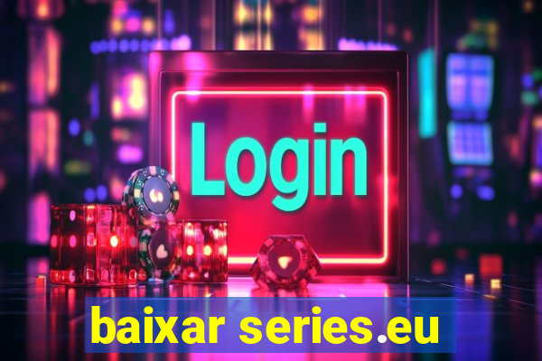 baixar series.eu